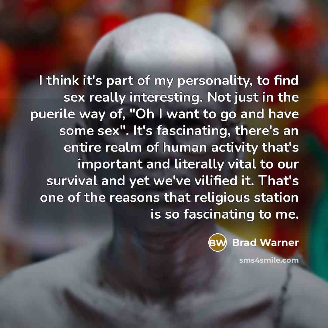 “I think it's part of my personality, to find sex…” quote by Brad Warner