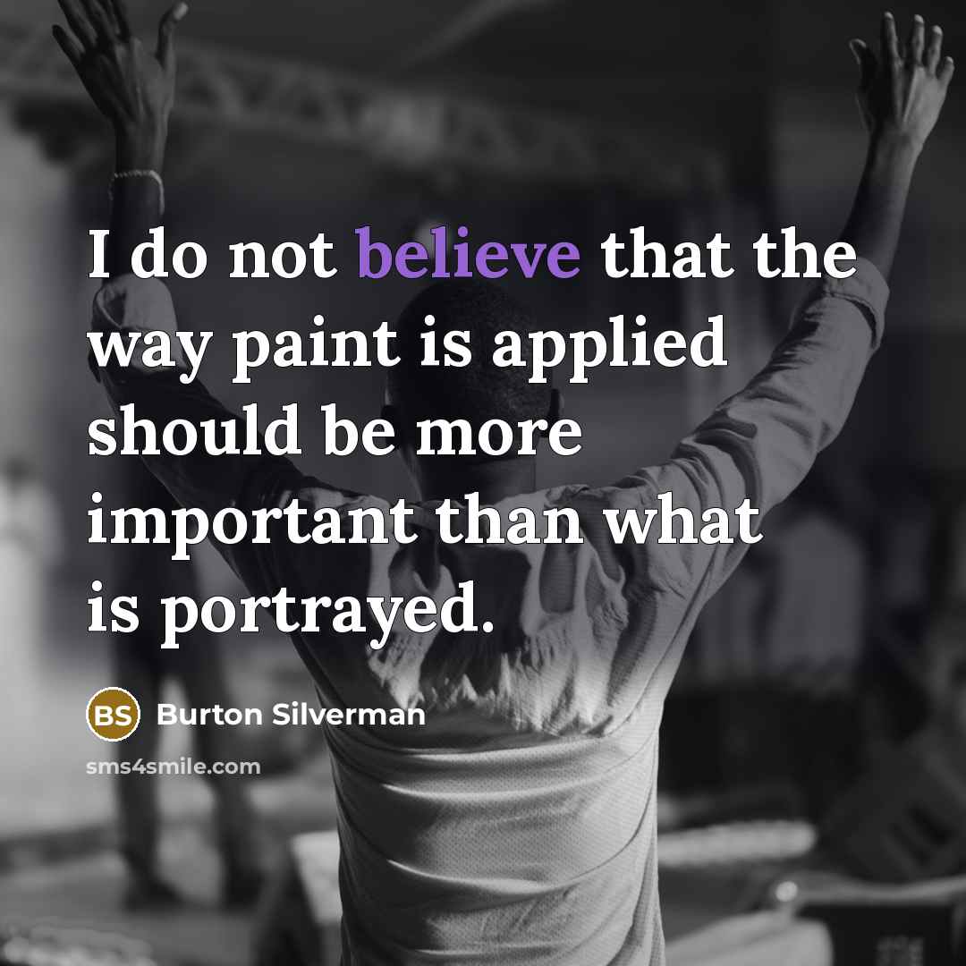“I do not believe that the way paint is applied…” quote by Burton Silverman