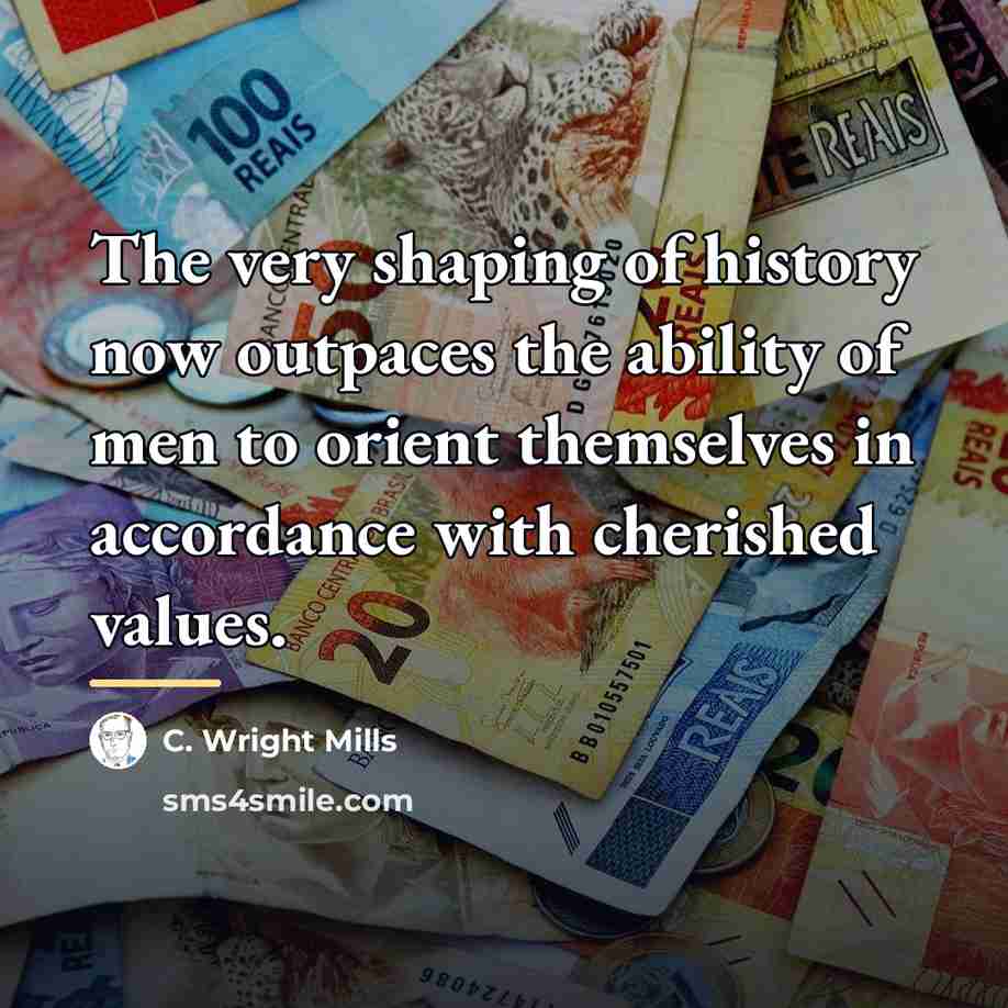 “The very shaping of history now outpaces the ability of…” quote by C. Wright Mills