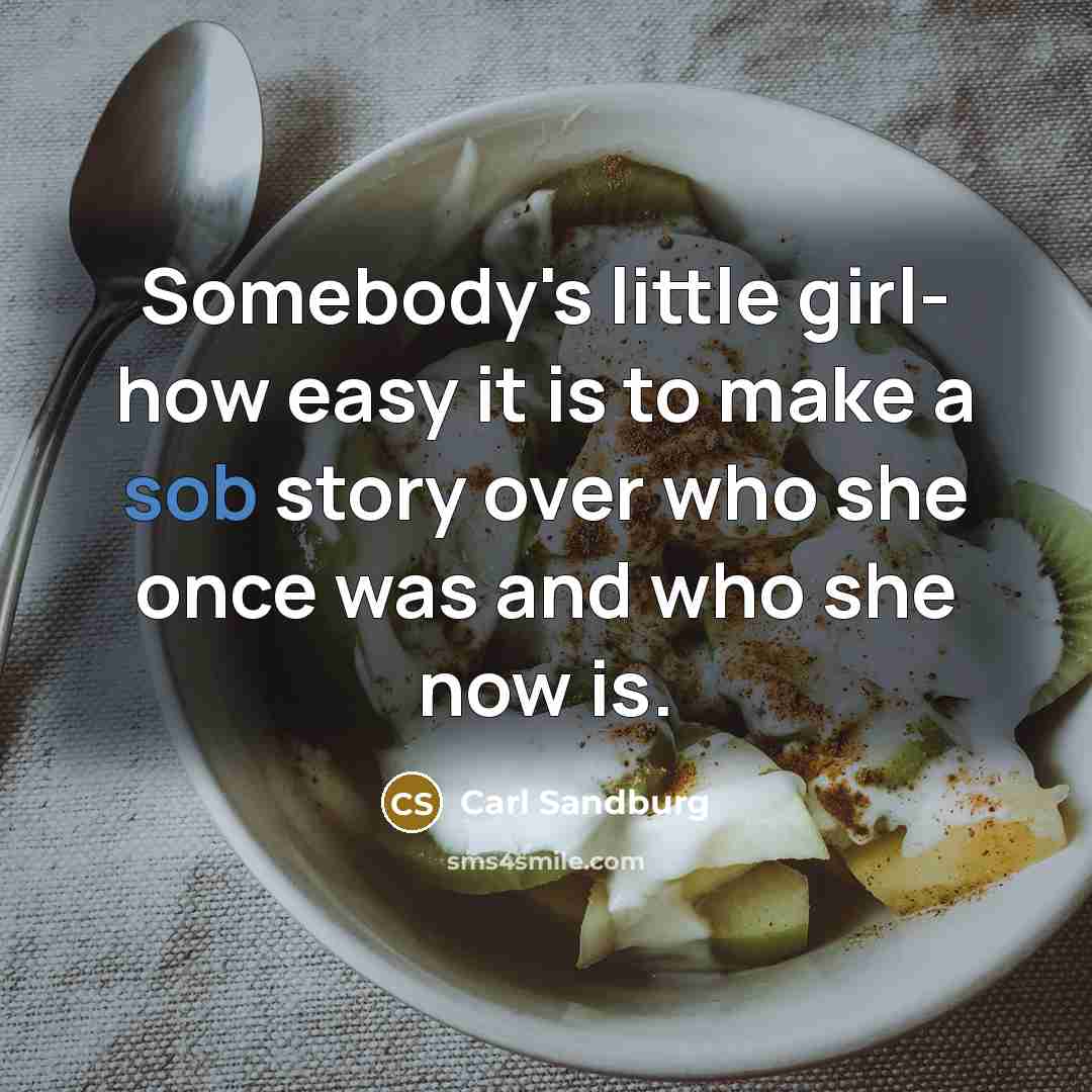 “Somebody's little girl- how easy it is to make a…” quote by Carl Sandburg
