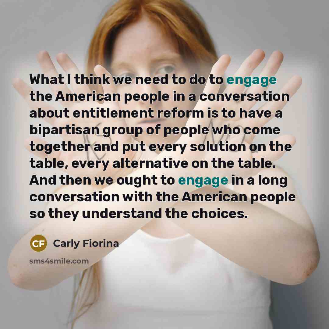 “What I think we need to do to engage the…” quote by Carly Fiorina