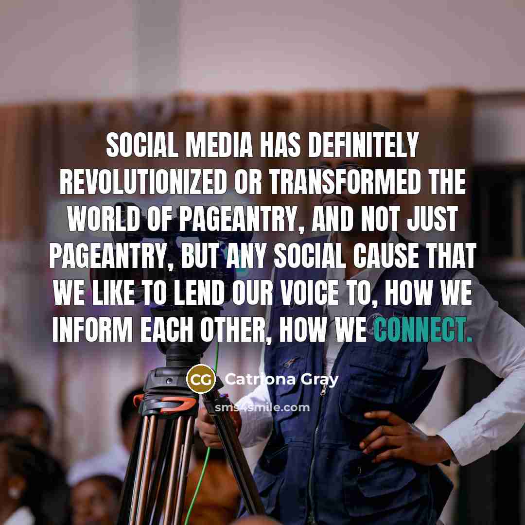 “Social media has definitely revolutionized or transformed the world of…” quote by Catriona Gray