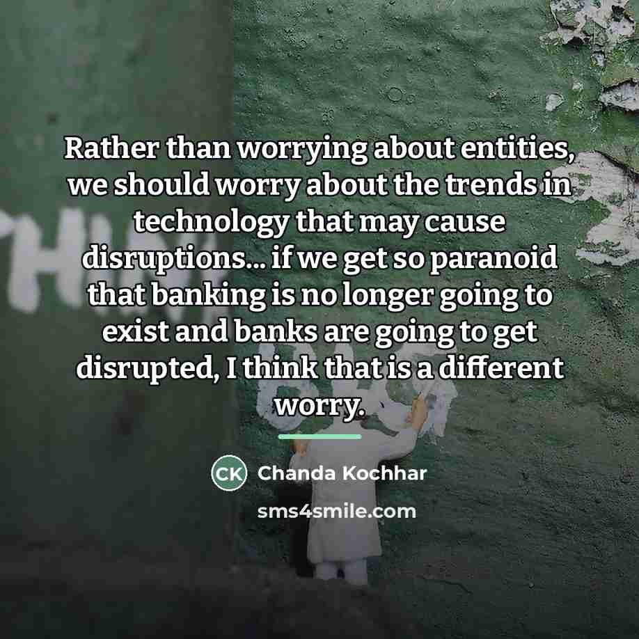 “Rather than worrying about entities, we should worry about the…” quote by Chanda Kochhar