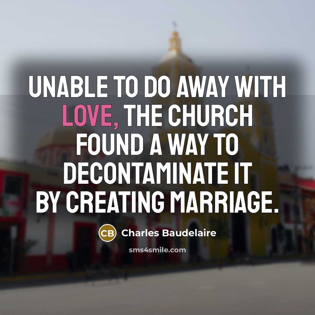 “Unable to do away with love, the Church found a…” quote by Charles Baudelaire