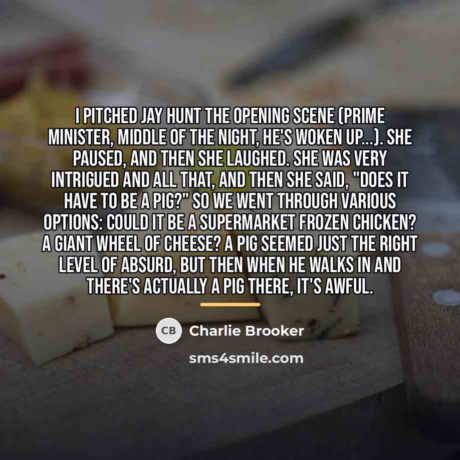 “I pitched Jay Hunt the opening scene (prime minister, middle…” quote by Charlie Brooker