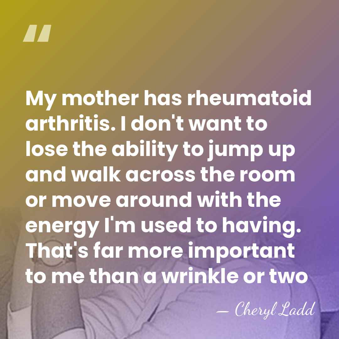 My mother has rheumatoid arthritis. I don't want to lose the ability&hellip; - Cheryl Ladd