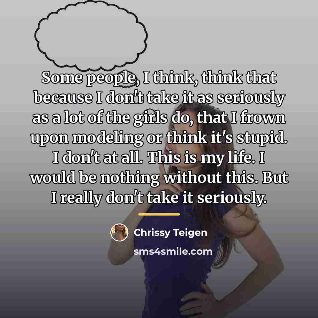 “Some people, I think, think that because I don't take…” quote by Chrissy Teigen