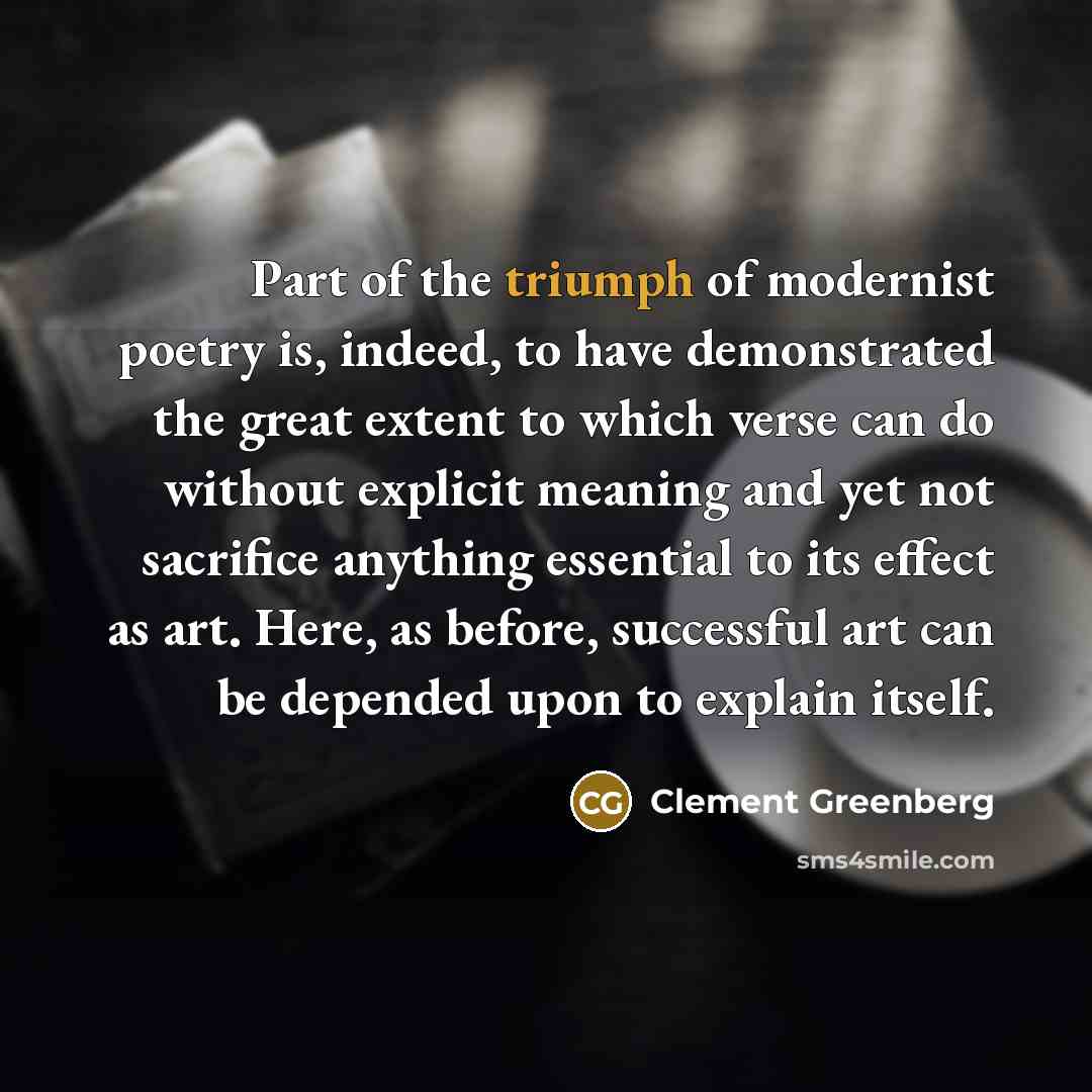 “Part of the triumph of modernist poetry is, indeed, to…” quote by Clement Greenberg