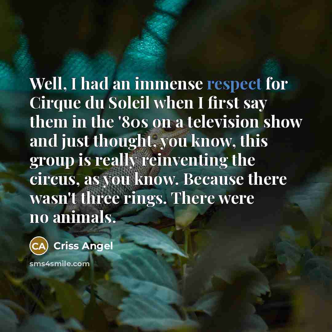 “Well, I had an immense respect for Cirque du Soleil…” quote by Criss Angel