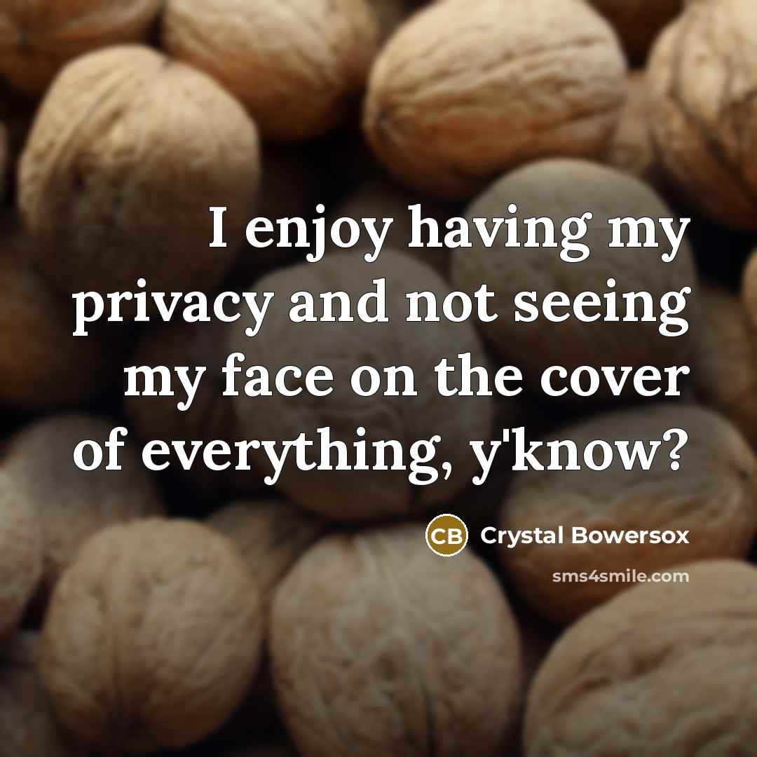 “I enjoy having my privacy and not seeing my face…” quote by Crystal Bowersox