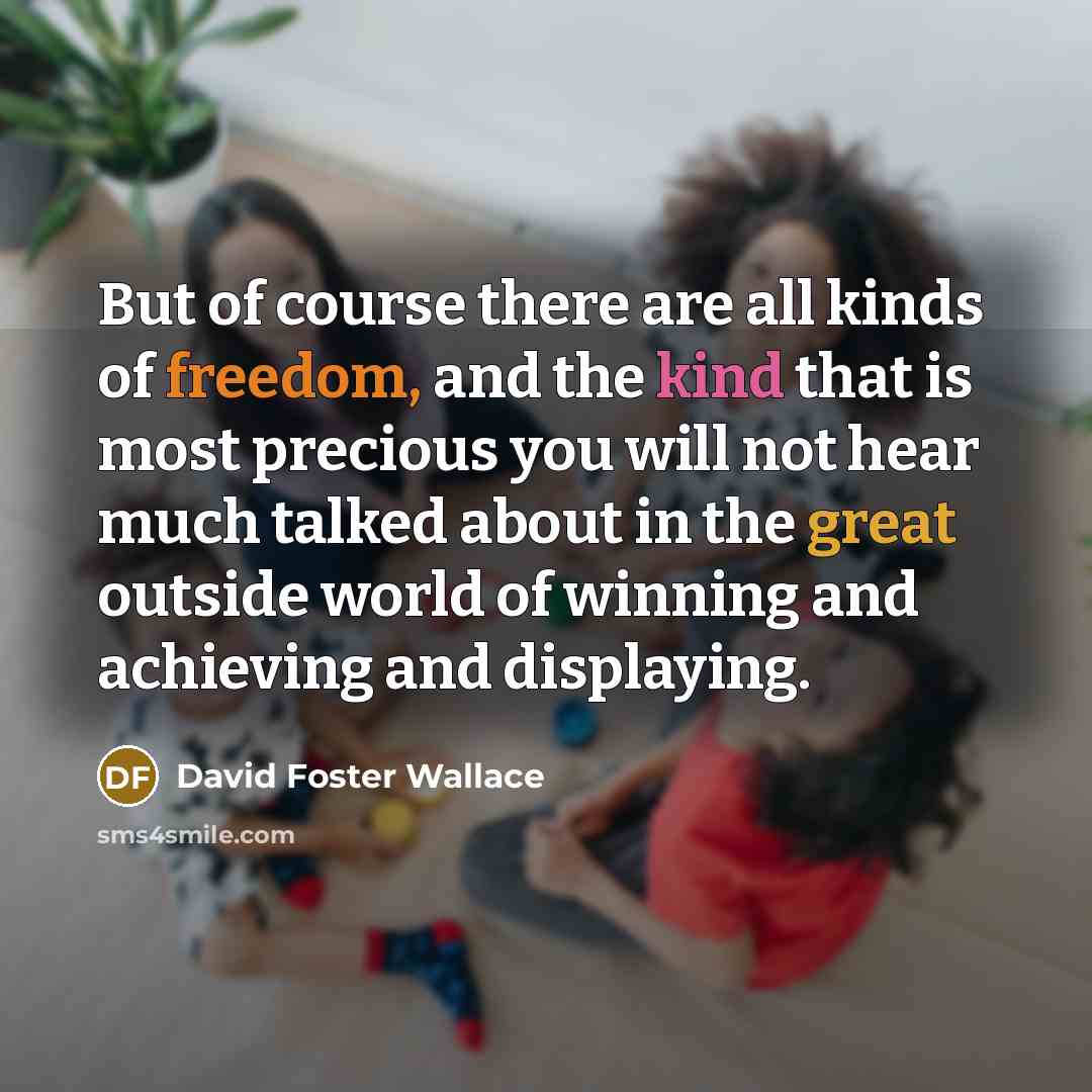 “But of course there are all kinds of freedom, and…” quote by David Foster Wallace