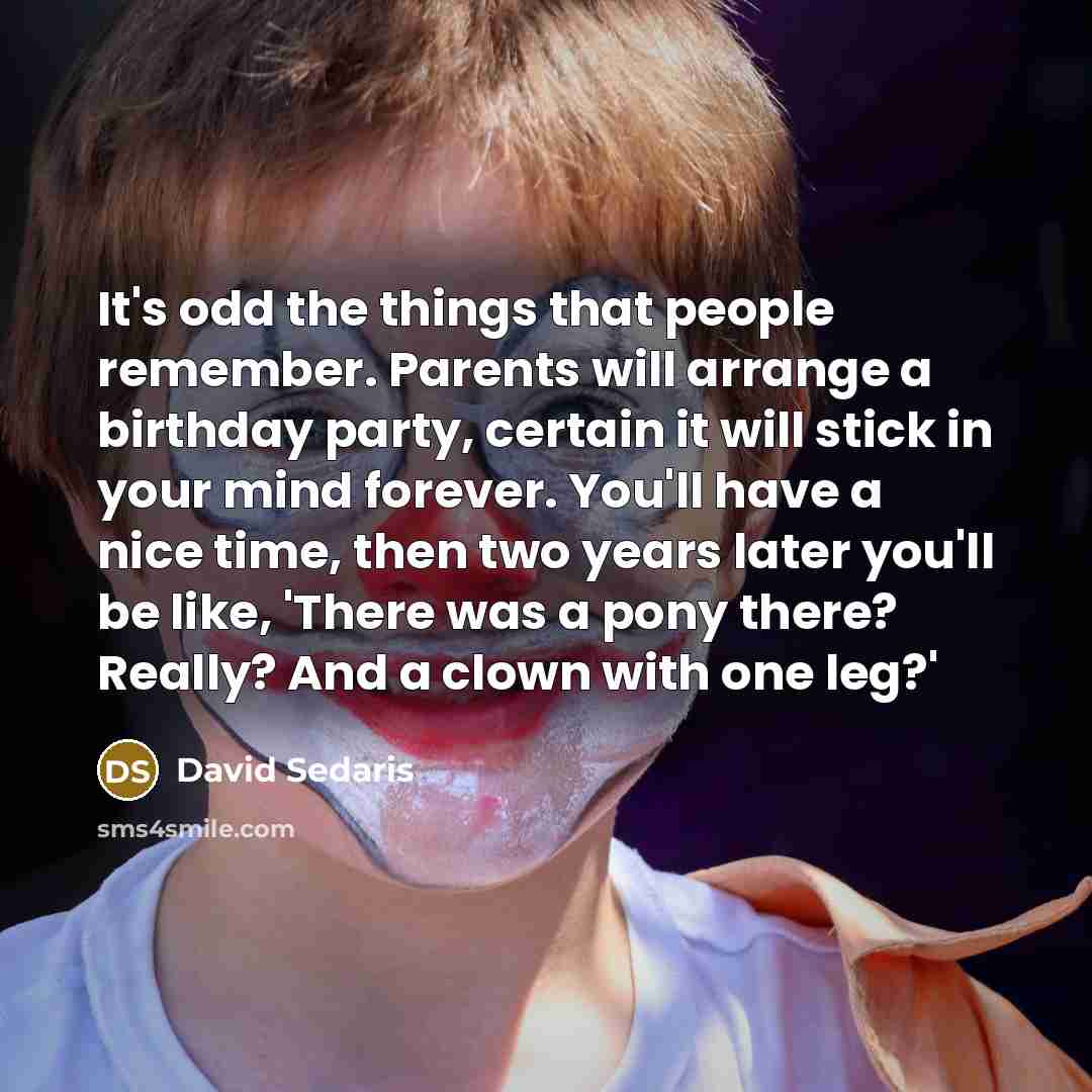 “It's odd the things that people remember. Parents will arrange…” quote by David Sedaris