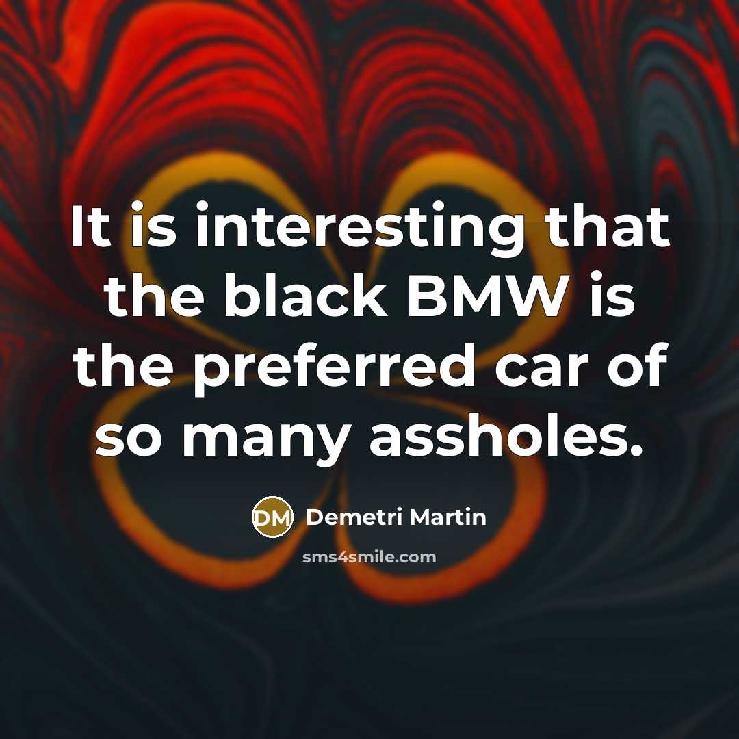 “It is interesting that the black BMW is the preferred…” quote by Demetri Martin