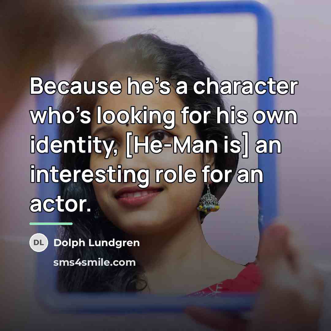 “Because he's a character who's looking for his own identity,…” quote by Dolph Lundgren
