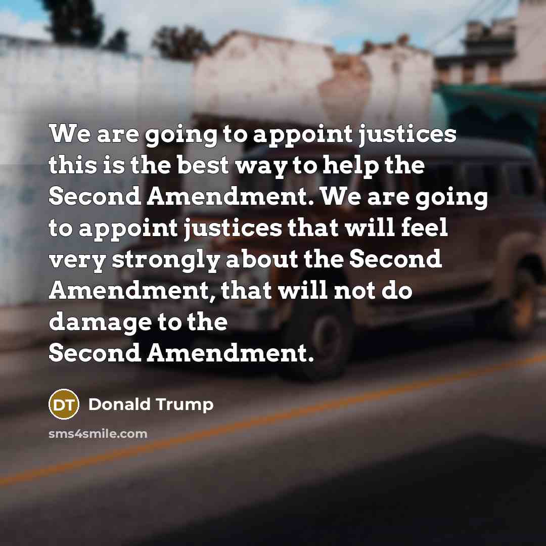 “We are going to appoint justices ­­ this is the…” quote by Donald Trump