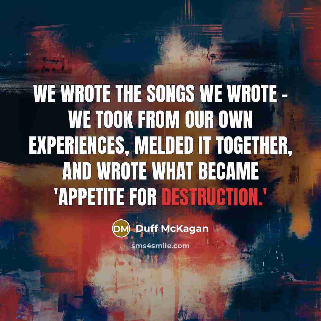 “We wrote the songs we wrote - we took from…” quote by Duff McKagan