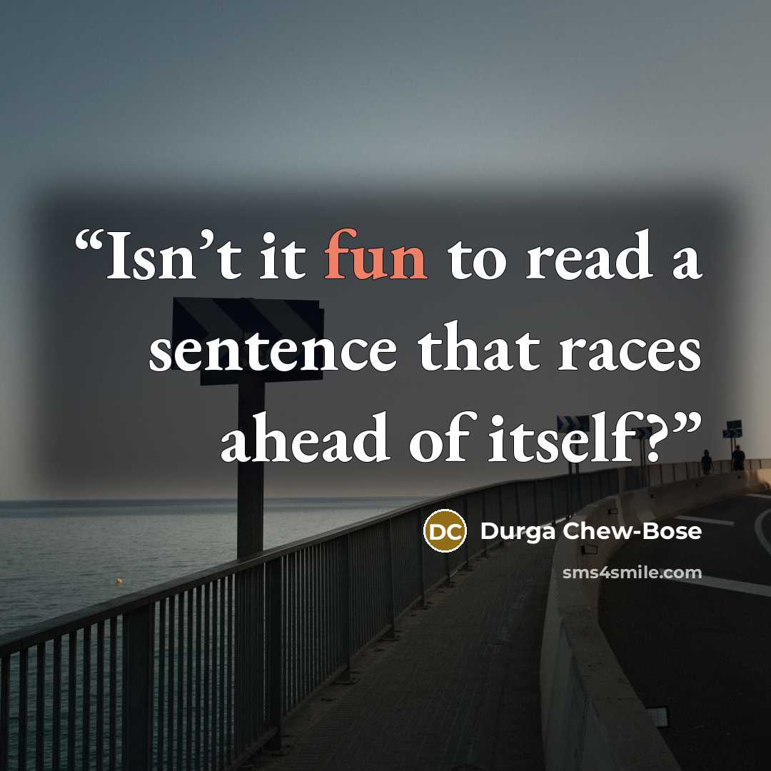 “Isn’t it fun to read a sentence that races ahead of itself?” quote by Durga Chew-Bose