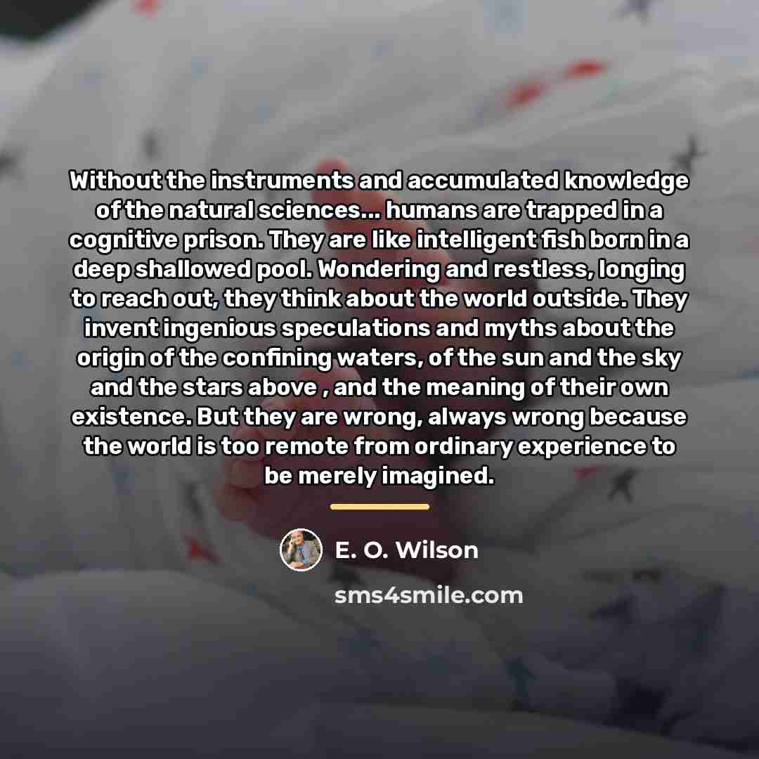 “Without the instruments and accumulated knowledge of the natural sciences...…” quote by E. O. Wilson
