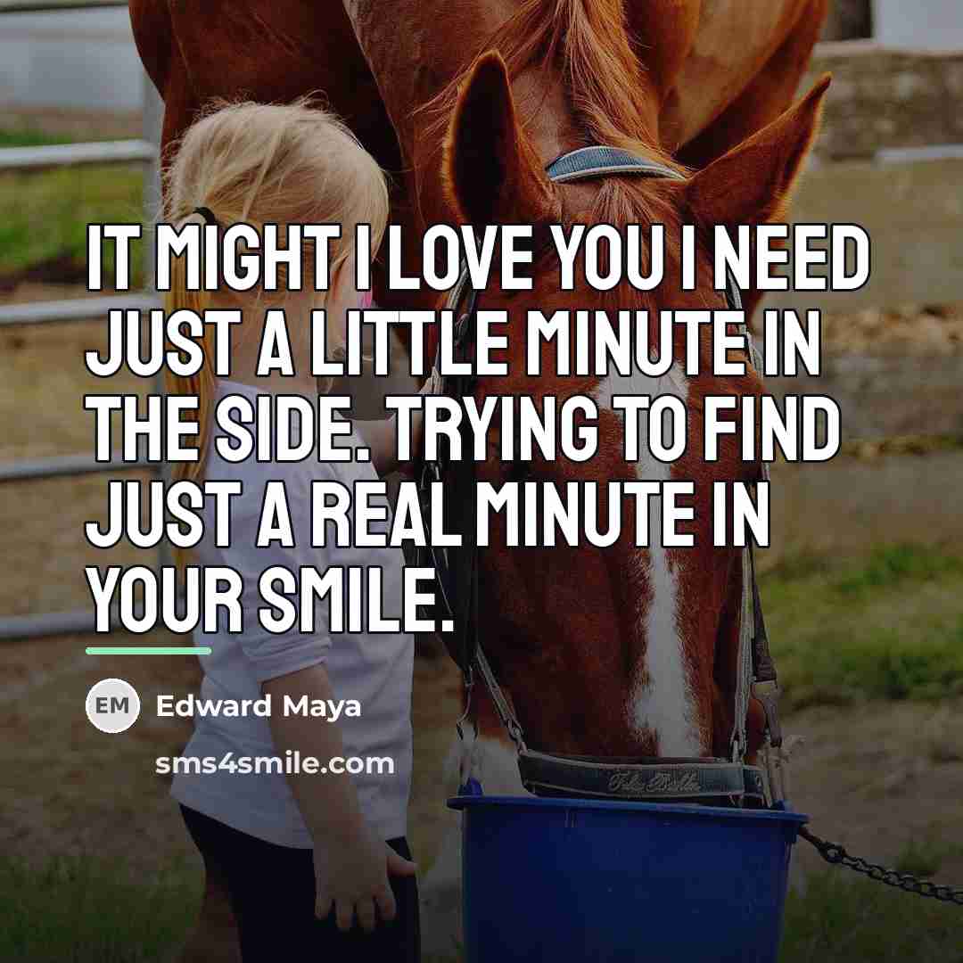 “It might I love you I need just a little…” quote by Edward Maya