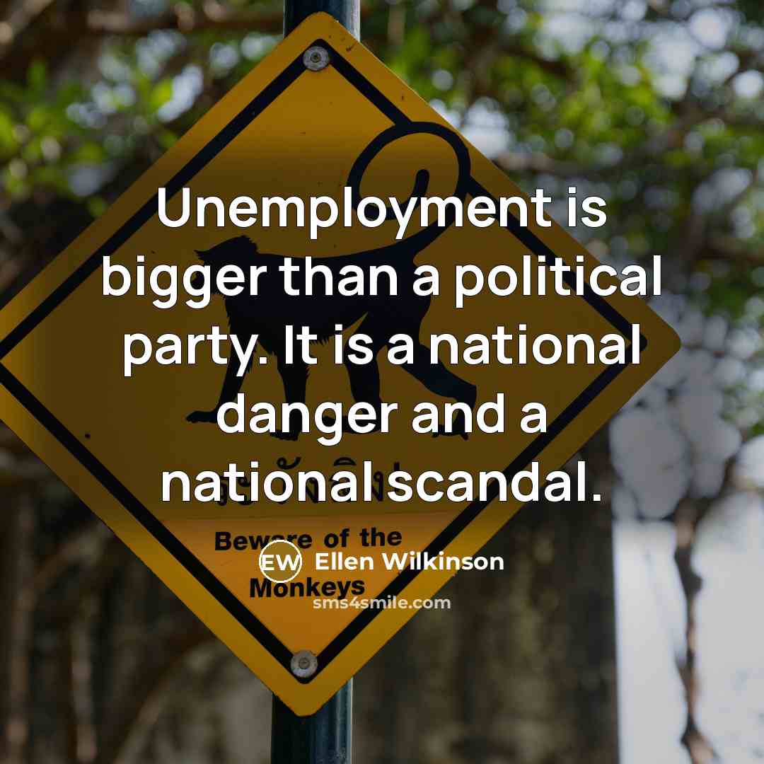 “Unemployment is bigger than a political party. It is a…” quote by Ellen Wilkinson