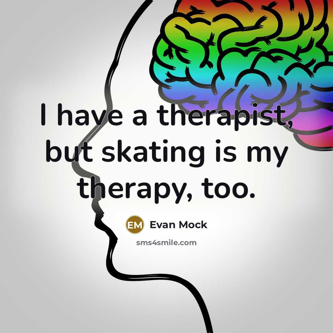 “I have a therapist, but skating is my therapy, too.…” quote by Evan Mock