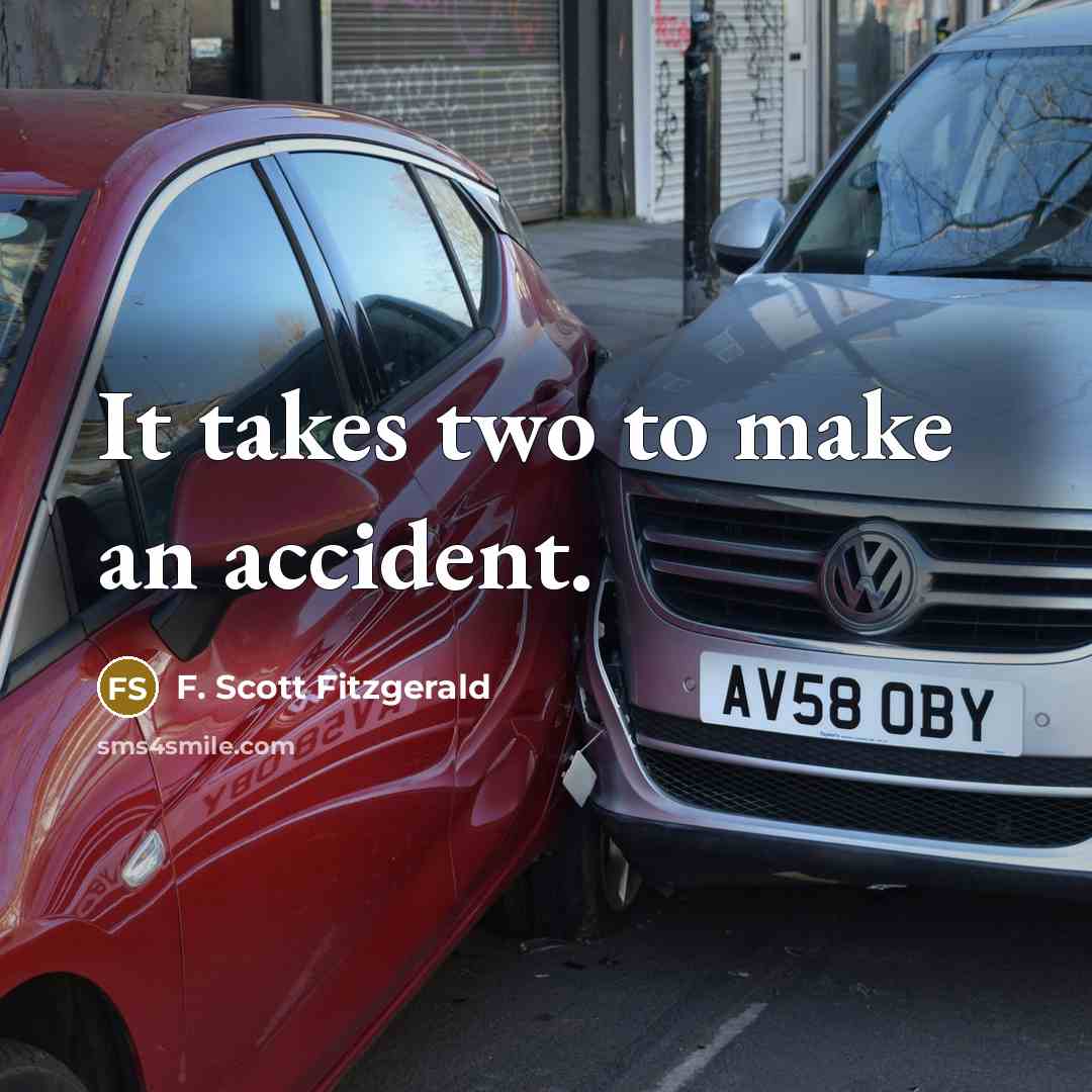 “It takes two to make an accident.…” quote by F. Scott Fitzgerald