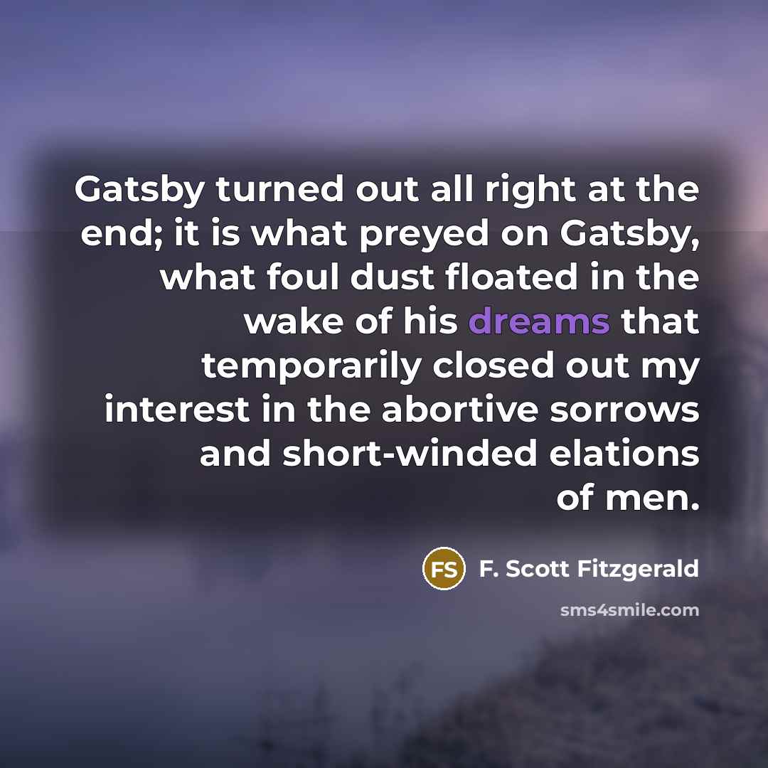 “Gatsby turned out all right at the end; it is…” quote by F. Scott Fitzgerald
