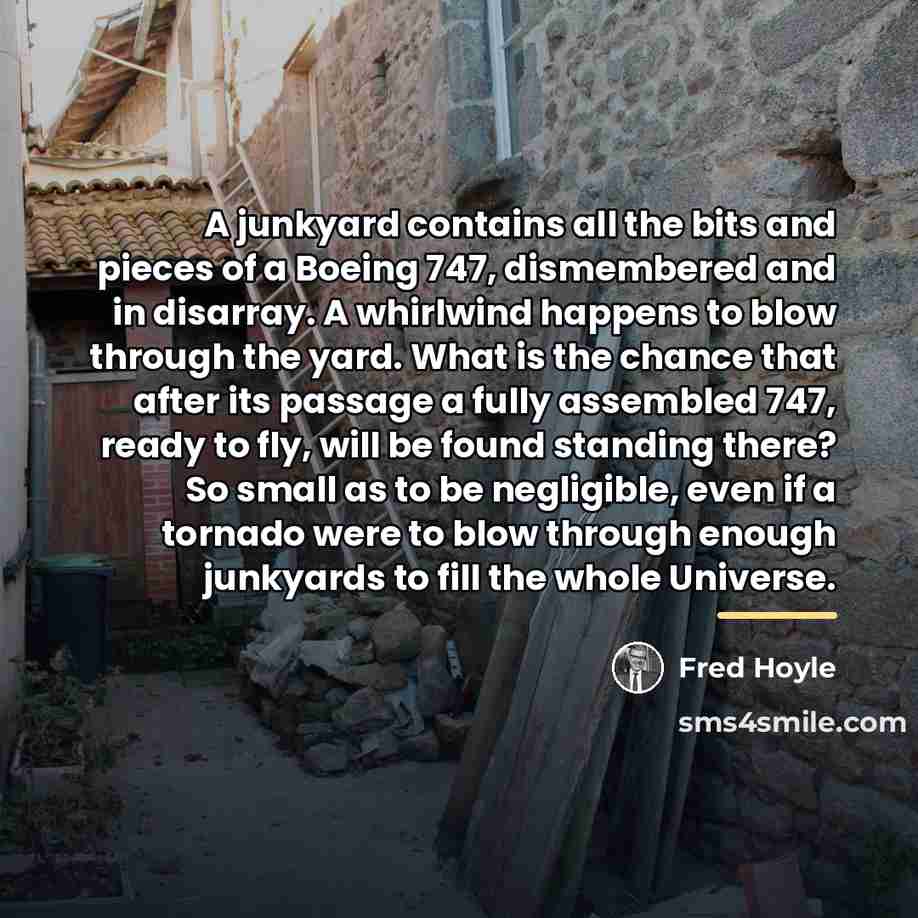 “A junkyard contains all the bits and pieces of a…” quote by Fred Hoyle