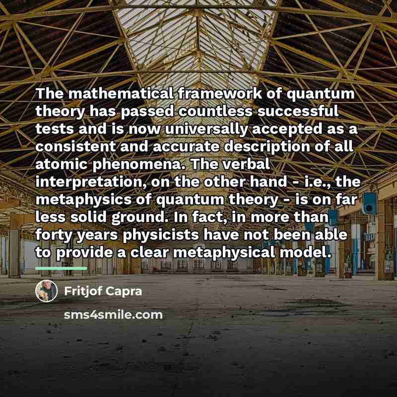 “The mathematical framework of quantum theory has passed countless successful…” quote by Fritjof Capra