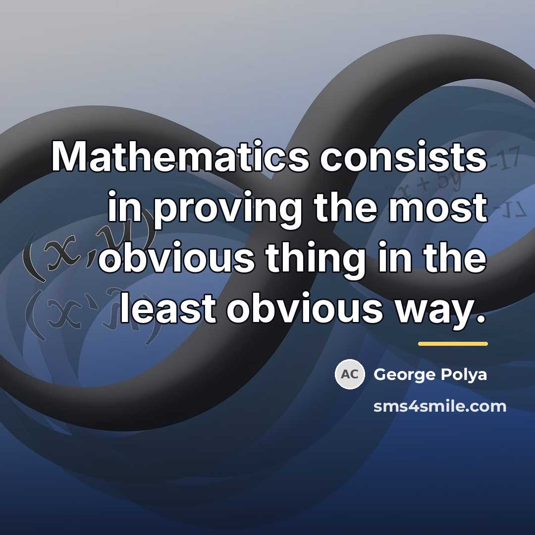 “Mathematics consists in proving the most obvious thing in the…” quote by George Polya