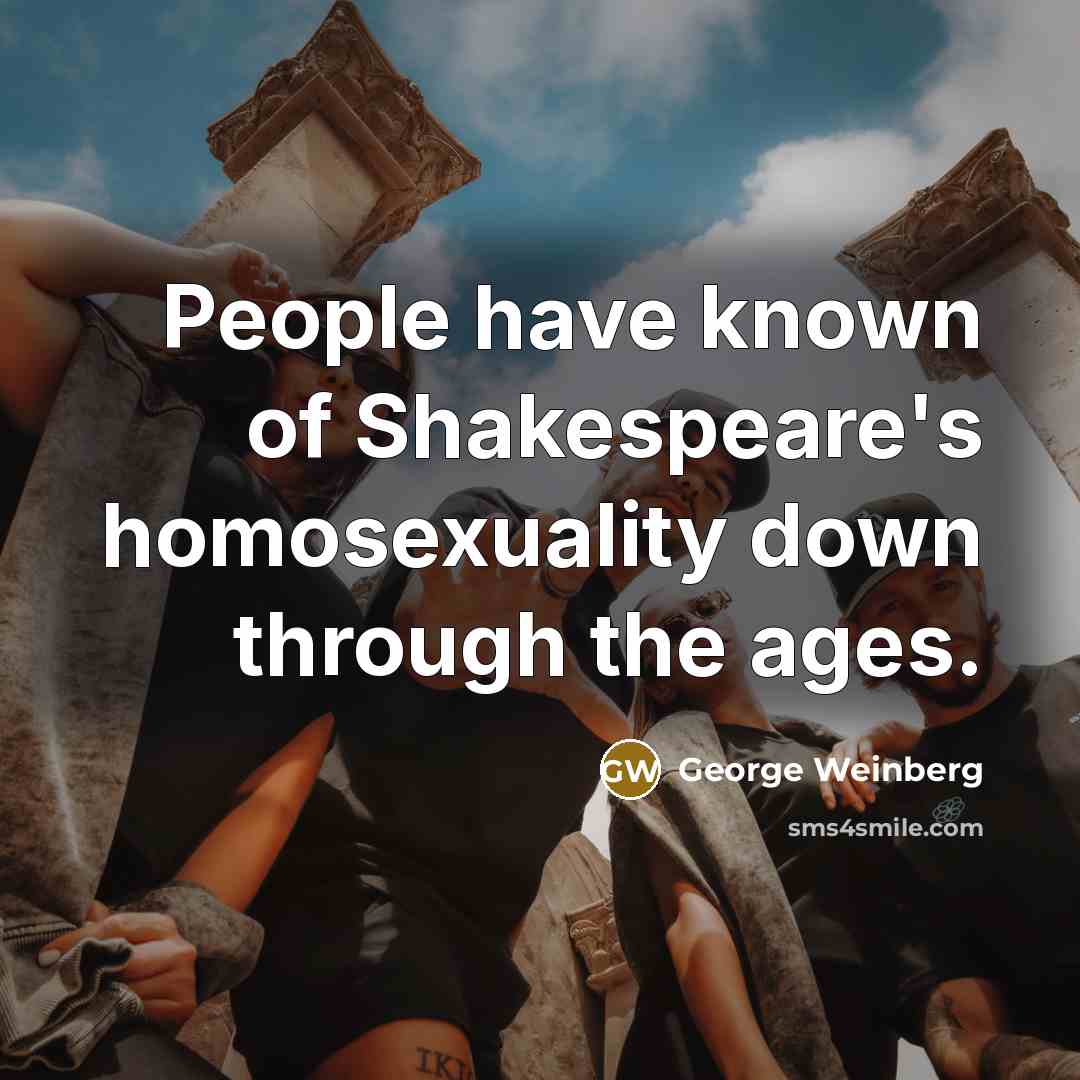 “People have known of Shakespeare's homosexuality down through the ages.…” quote by George Weinberg