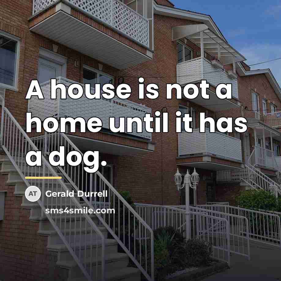 “A house is not a home until it has a…” quote by Gerald Durrell