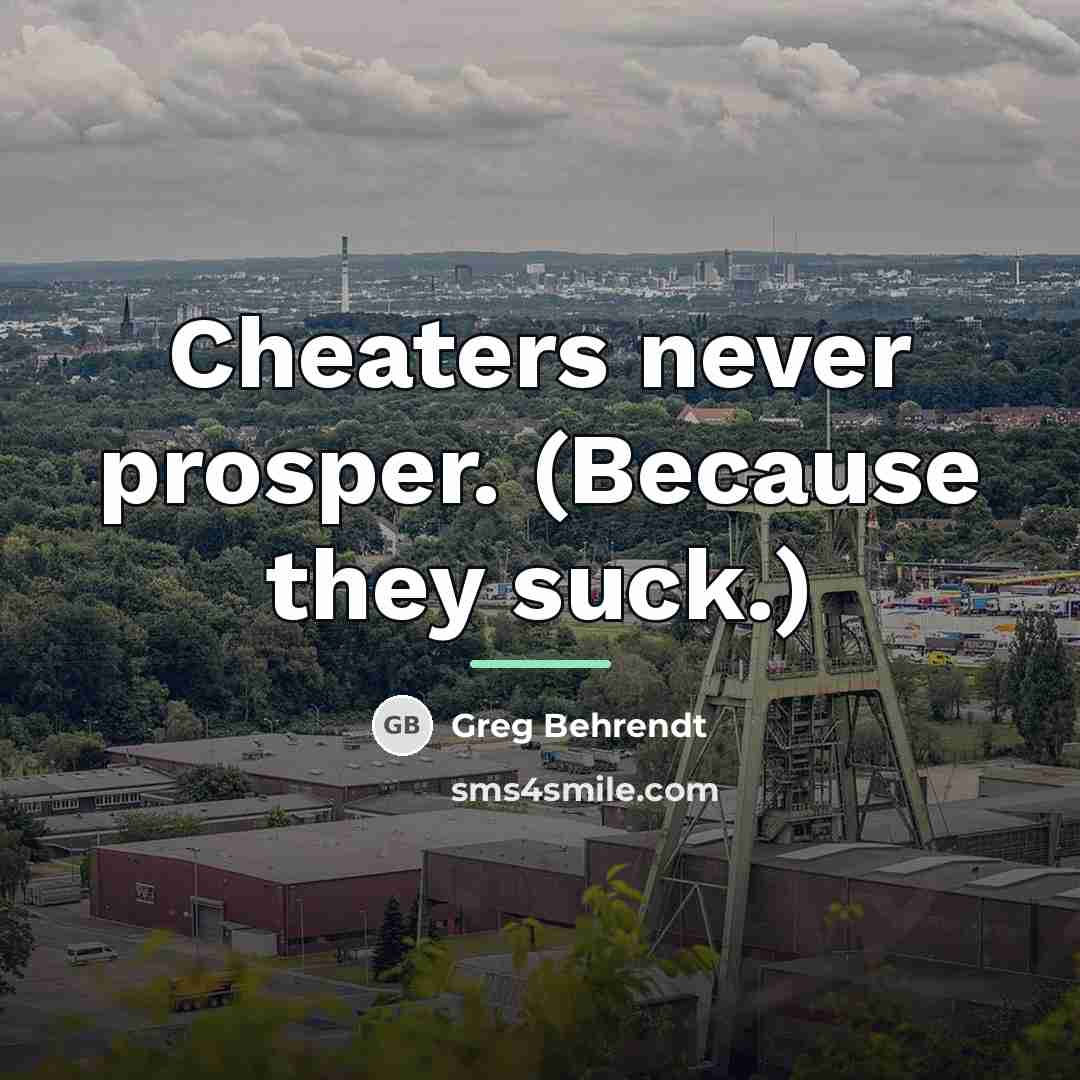“Cheaters never prosper. (Because they suck.)…” quote by Greg Behrendt