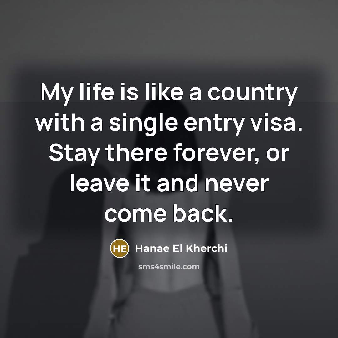 “My life is like a country with a single entry…” quote by Hanae El Kherchi