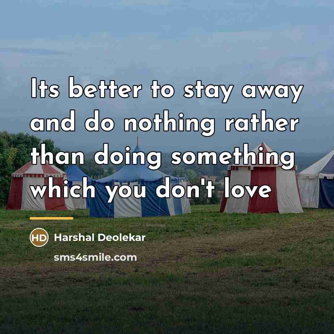 “Its better to stay away and do nothing rather than…” quote by Harshal Deolekar