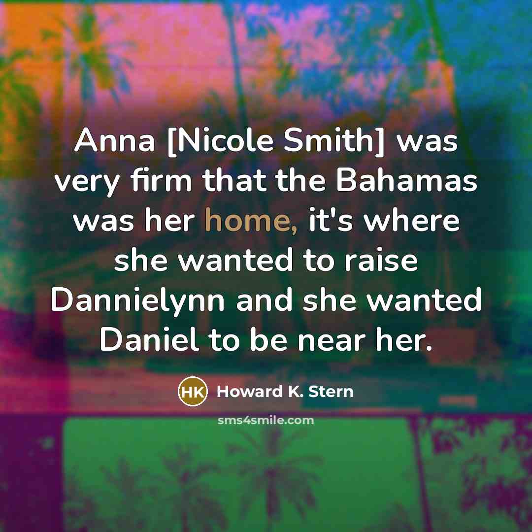 “Anna [Nicole Smith] was very firm that the Bahamas was…” quote by Howard K. Stern