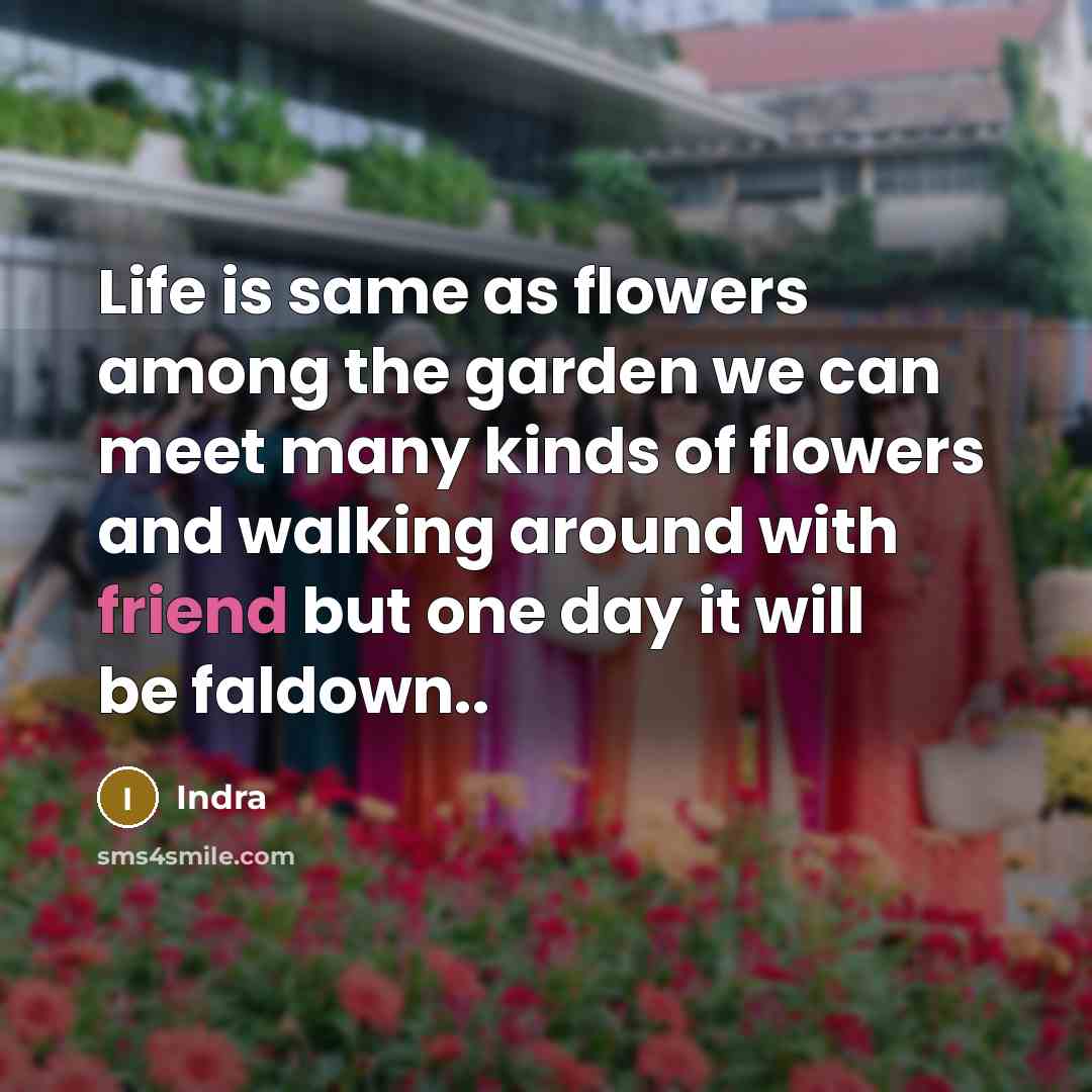 “Life is same as flowers among the garden we can…” quote by Indra