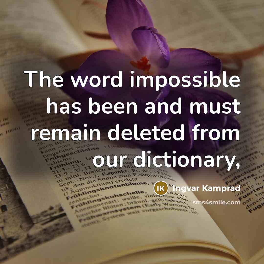 “The word impossible has been and must remain deleted from…” quote by Ingvar Kamprad