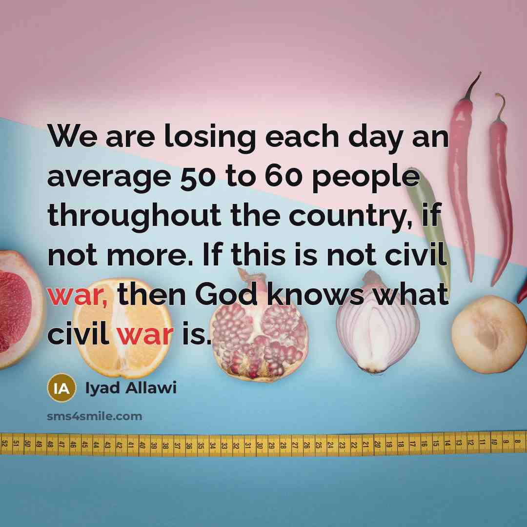 “We are losing each day an average 50 to 60…” quote by Iyad Allawi