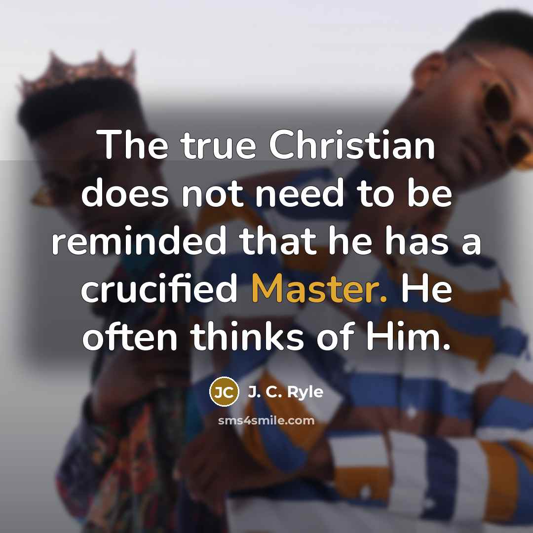 “The true Christian does not need to be reminded that…” quote by J. C. Ryle