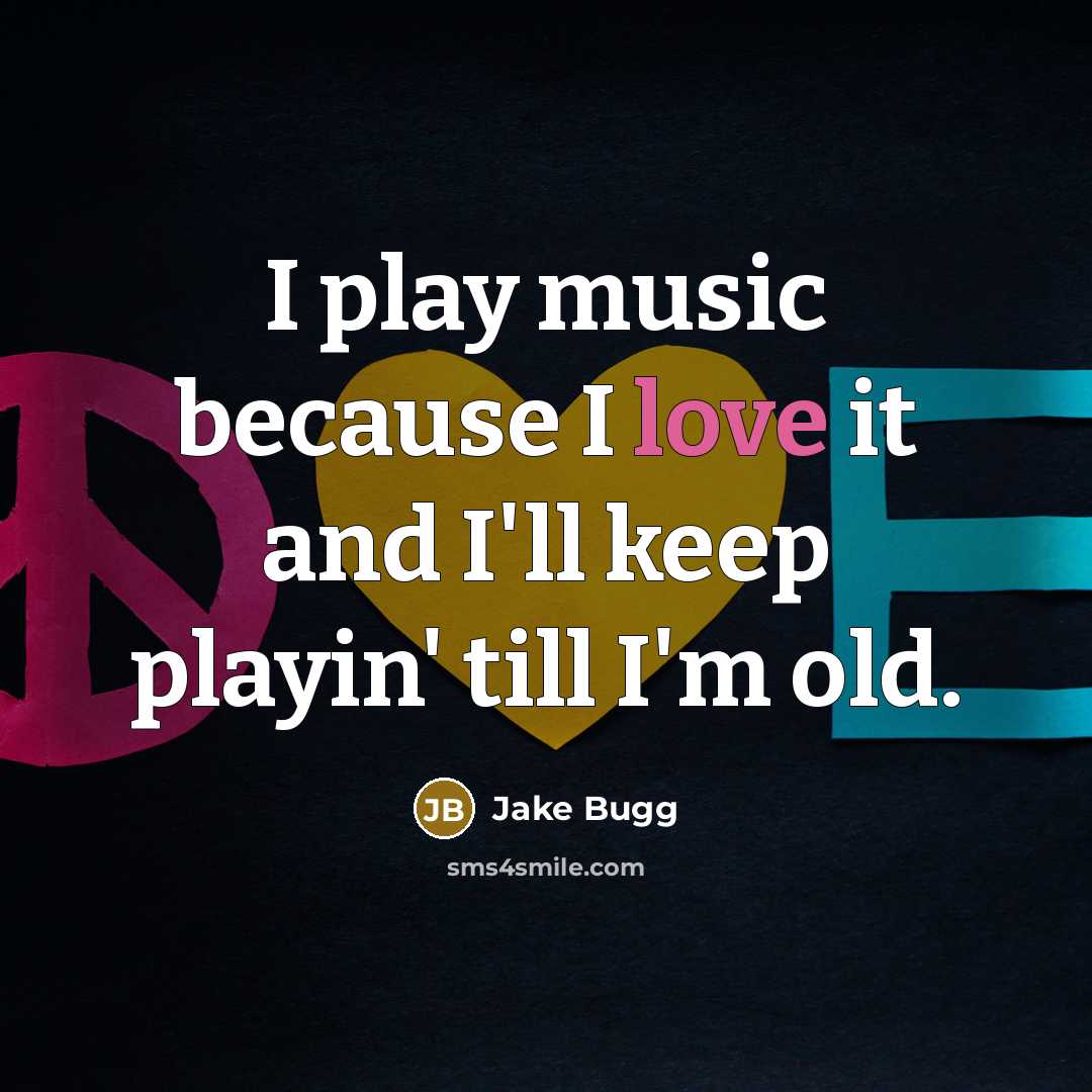 “I play music because I love it and I'll keep…” quote by Jake Bugg