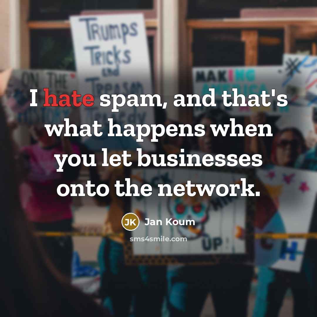“I hate spam, and that's what happens when you let…” quote by Jan Koum