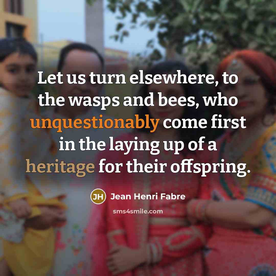 “Let us turn elsewhere, to the wasps and bees, who…” quote by Jean Henri Fabre