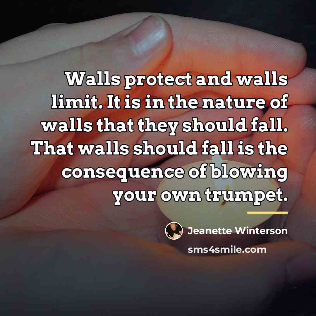 “Walls protect and walls limit. It is in the nature…” quote by Jeanette Winterson