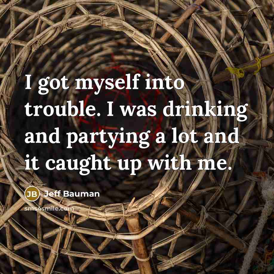 “I got myself into trouble. I was drinking and partying…” quote by Jeff Bauman