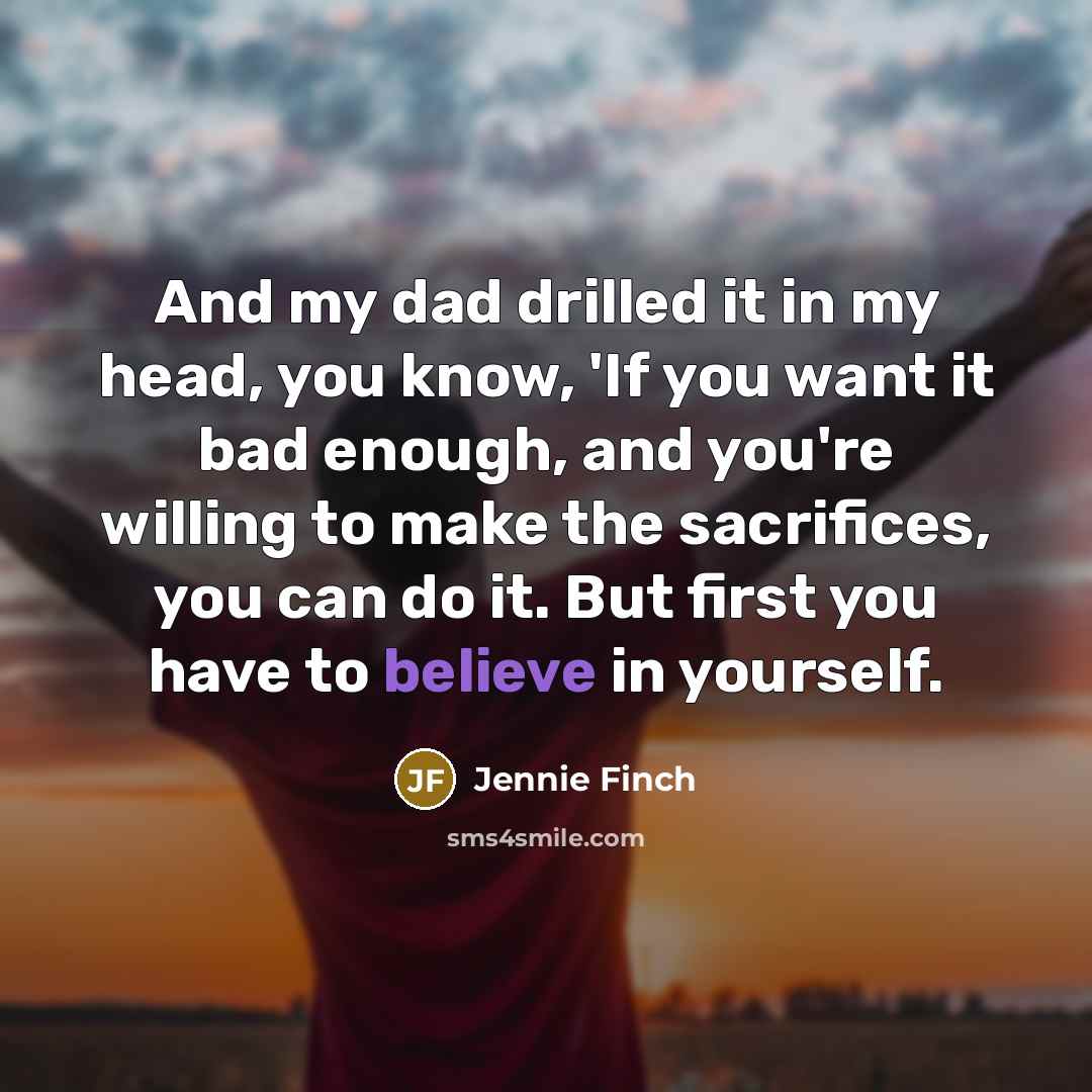 “And my dad drilled it in my head, you know,…” quote by Jennie Finch