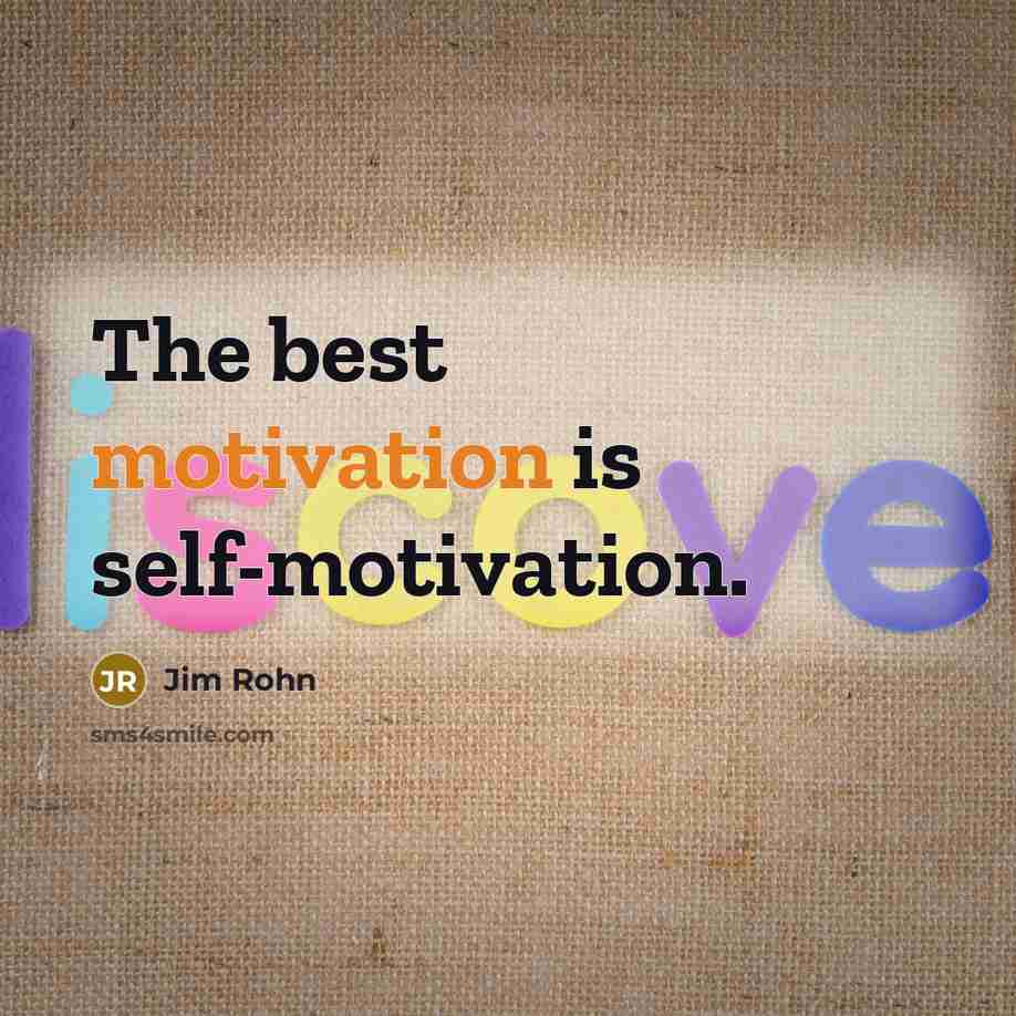 “The best motivation is self-motivation.…” quote by Jim Rohn