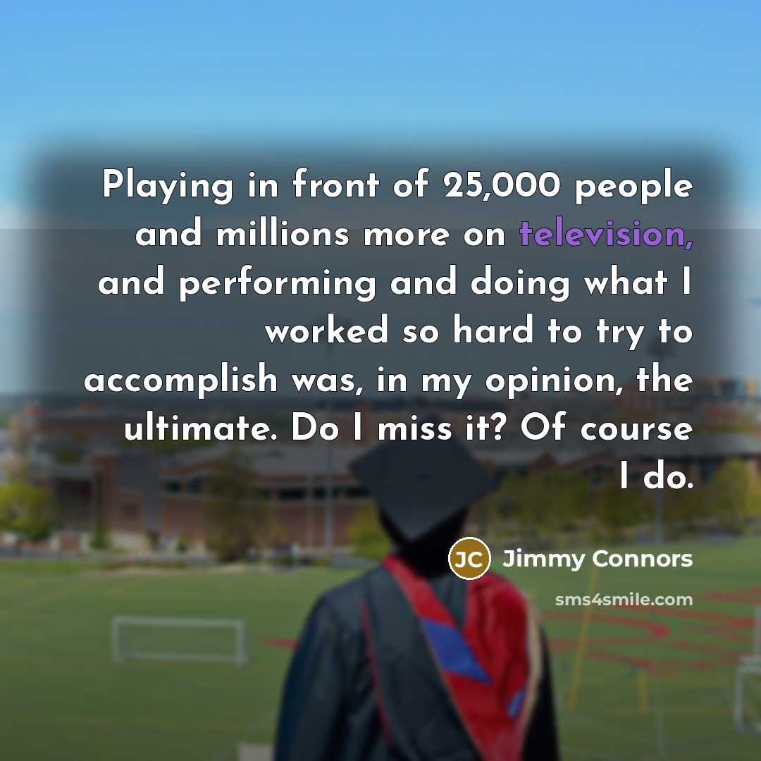 “Playing in front of 25,000 people and millions more on…” quote by Jimmy Connors