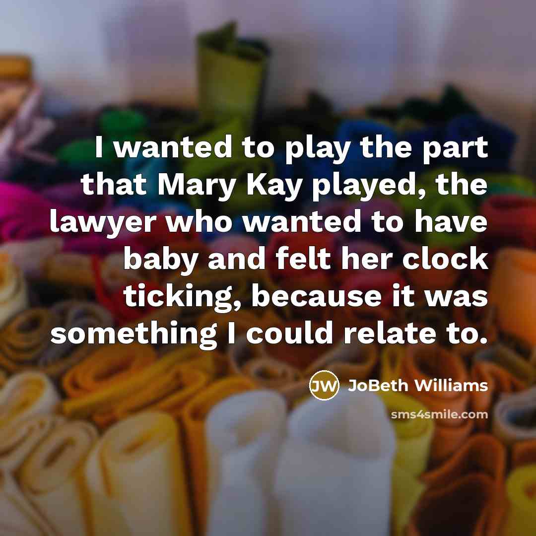 “I wanted to play the part that Mary Kay played,…” quote by JoBeth Williams