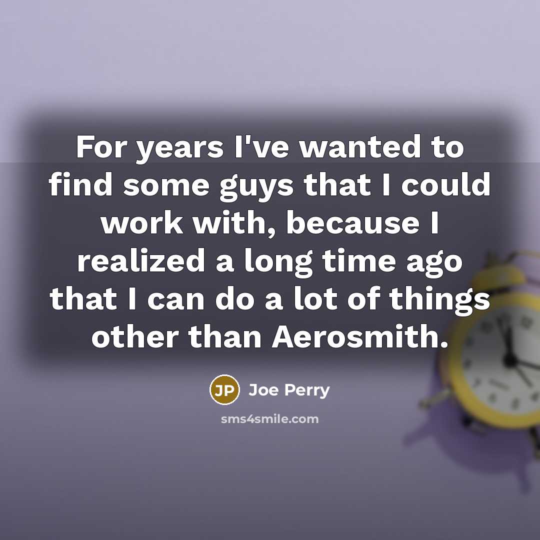 “For years I've wanted to find some guys that I…” quote by Joe Perry